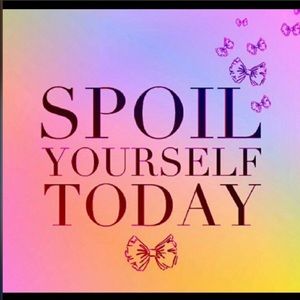 Go ahead Spoil Yourself 💞
